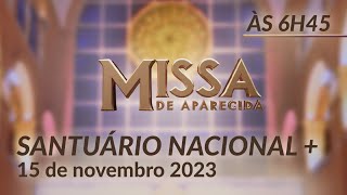 Missa  Santuário Nacional de Aparecida 6h45 15112023 [upl. by Peggie340]