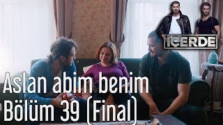 İçerde 39 Bölüm Final  Aslan Abim Benim [upl. by Leahcimrej]