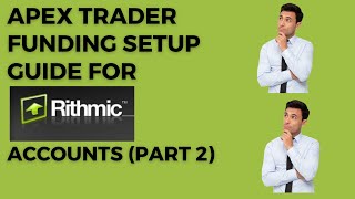 Apex Trader Funding Rithmic Setup Guide Part 2 [upl. by Ahsoyem]