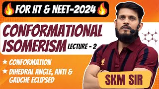 Conformational Isomerism  Lec  02  SKM Sir  Organic Chemistry  JEE Mains amp Advanced [upl. by Nyleve786]