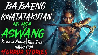 BABAENG KINATATAKUTAN NG MGA ASWANG  Kwentong Aswang  True Story [upl. by Naillig]