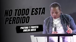 NO TODO ESTÁ PERDIDO Pastora y Profeta Awilda Mota [upl. by Ahsikat]