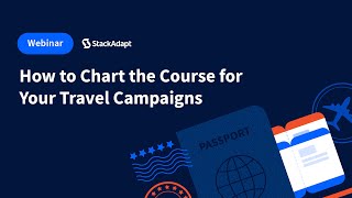 How to Chart the Course for Your Travel Campaigns StackAdapt Webinar [upl. by Neelhtac190]