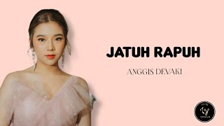 ANGGIS DEVAKI  JATUH RAPUH  LIRIK [upl. by Arimaj105]