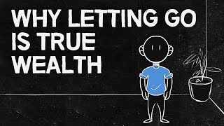 Why Letting Go Is True Wealth  Minimalist Philosophy for Simple Living [upl. by Angelo]