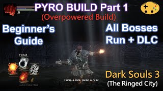 Part 1 Pyromancer Build All Bosses Run  DLC Dark Souls 3 Overpowered Op Early [upl. by Warrin690]