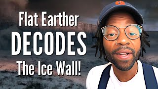 Flat Earther DECODES The Ice Wall [upl. by Lek685]