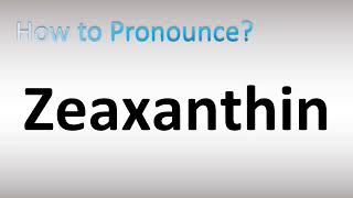 How to Pronounce Zeaxanthin [upl. by Robert95]