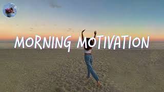 Morning music motivation  songs to boost your mood [upl. by Marlon719]