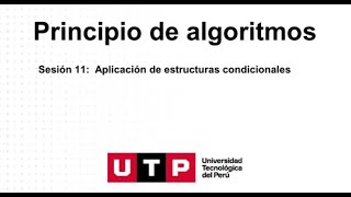 S11 Aplicación de estructuras condicionales  Principios de Algoritmos UTP  Semana 11 [upl. by Terti]