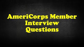 AmeriCorps Member Interview Questions [upl. by Huberman625]