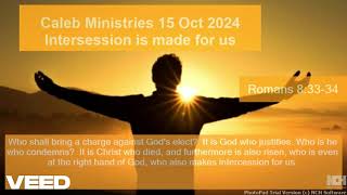 15 October “Intersession is made for us” Romans 83334 calebministriesdrpauldewaa7197 [upl. by Anitsirhc774]