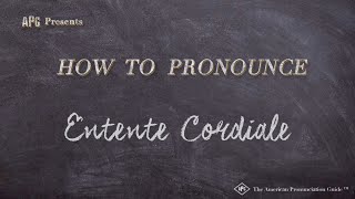 How to Pronounce Entente Cordiale Real Life Examples [upl. by Nessej]