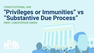 PART IV  “Privileges or Immunities” v “Substantive Due Process” No 86 LECTURE [upl. by Ilaw892]