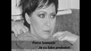 PETRA IVANOVICJA CU LAKO PREBOLETI [upl. by Marabel237]