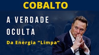 Cobalto A Verdade Oculta da Energia Limpa [upl. by Haas]