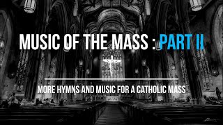 Music of the Mass Part 2  12 More Hymns amp Music For A Catholic Mass  Church  Sunday 7pm Choir [upl. by Nabe]