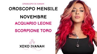 Oroscopo di Novembre Leone Acquario Scorpione Toro  SEGNO PER SEGNO  IVANAH [upl. by Latvina597]