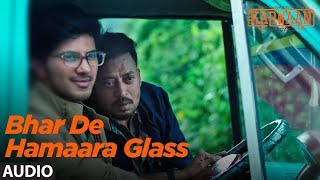 Bhar De Hamaara Glass Full Audio Song  Karwaan  Irrfan Khan Dulquer Salmaan Mithila Palkar [upl. by Ednarb669]