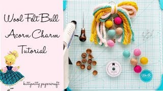 Wool Felt Ball Acorn Charm Tutorial [upl. by Hali]