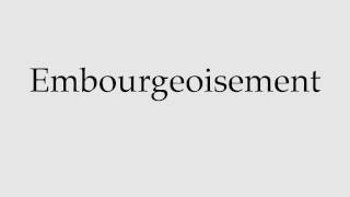 How to Pronounce Embourgeoisement [upl. by Menides737]