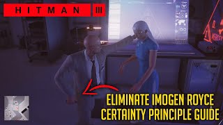 How To Eliminate IMOGEN ROYCE Quietly  Certainty Principle Guide  HITMAN 3 [upl. by Septima789]