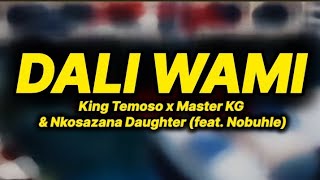 king Temoso x Master KG amp Nkosazana daughter Dali wami lyrics ft Nobuhle [upl. by Reginauld]