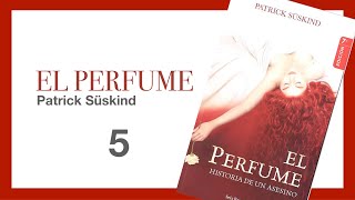 EL PERFUME 5  Patrick Süskind  Libros leídos en español AUDIOLIBRO [upl. by Hakaber]