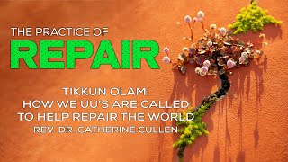 Tikkun Olam How We UU’s Are Called to Help Repair the World – Rev Dr Catherine Cullen [upl. by Arabele]