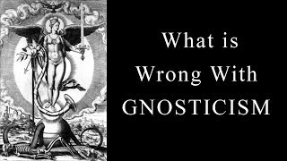 What is wrong with Gnosticism  Clip from June Patreon QampA [upl. by Norit546]