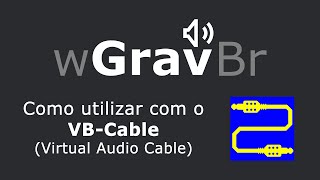 wGravBr  Como utilizar o VBCable Virtual Audio Cable no wGravBr [upl. by Shanie]