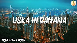 Arijit Singh  Uska Hi Banana Lyrics [upl. by Airelav]