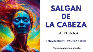 SALGAN DE LA CABEZA💗💫 Mensaje la Tierra🦋Canalización Pamela Kribbe [upl. by Leonanie]