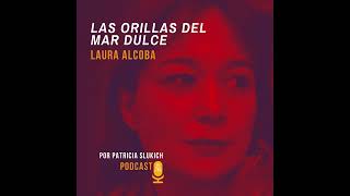 Episodio 6 Laura Alcoba quotLas orillas del mar Dulcequot [upl. by Nwaf]