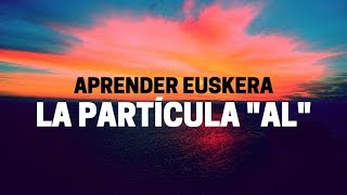 Aprender euskera cuándo utilizar la párticula quotALquot [upl. by Aneehsar]