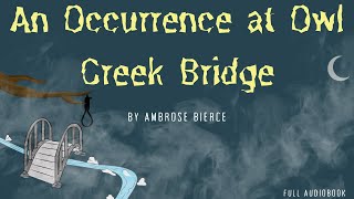 An Occurrence at Owl Creek Bridge By Ambrose Bierce Full Audiobook [upl. by Thill]