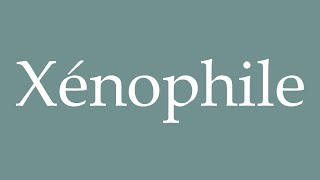 How to Pronounce Xénophile Xenophile Correctly in French [upl. by Rephotsirhc]