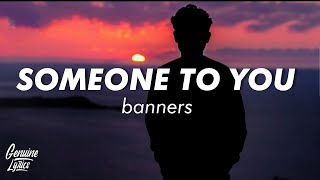 BANNERS  Someone To You Lyrics i just wanna be somebody to someone [upl. by Hein]