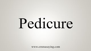 How To Say Pedicure [upl. by Eyla]