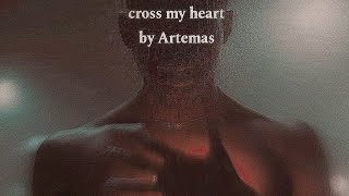 cross my heart by Artemas higher pitch [upl. by Tiga]