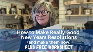 How to Make REALLY Good New Years Resolutions and Make Them Now  Free Worksheet [upl. by Rebecca834]