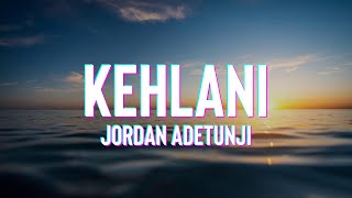 Jordan Adetunji  KEHLANI Lyrics [upl. by Kalk]