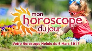 Horoscope hebdomadaire du 6 Mars 2017 [upl. by Neumeyer]