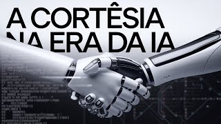 A Cortesia na Era da IA Como Boas Maneiras Impactam a Inteligência Artificial [upl. by Milton]