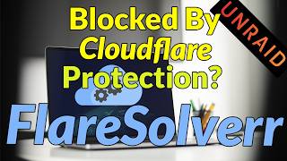 Using FlareSolverr to Bypass CloudFlare Protection Setup and Use [upl. by Jezebel]