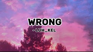 LuhKel Wrong slowed lyrics [upl. by Hillie]