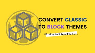 Converting WordPress Classic Theme to Block Theme Using block template parts [upl. by Loggia]