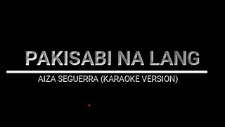 PAKISABI NA LANG  AIZA SEGUIRRA KARAOKE VERSION [upl. by Hannahs]