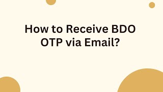 How to Receive BDO OTP via Email [upl. by Dnalrah]