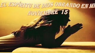 15 El Espíritu de DIOS obrando en mí Novbre 15 oración [upl. by Enitsirk]